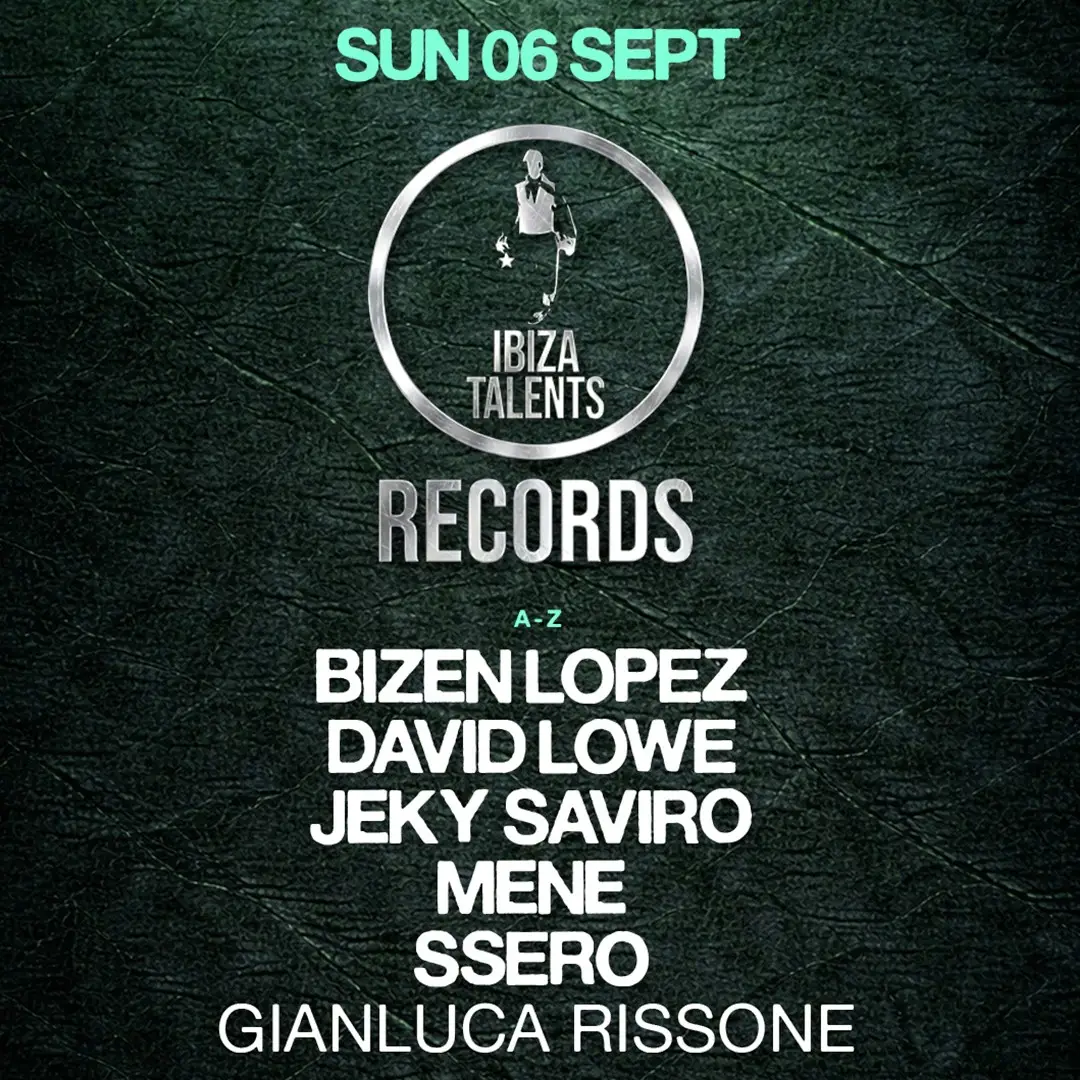 IBIZA TALENTS RECORDS w/ MENE, JEKY SAVIRO, SSERO, BIZEN LOPEZ b2b DAVID LOWE, GIANLUCA RISSONE